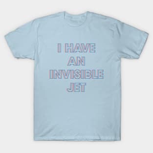 I Have An Invisible Jet T-Shirt